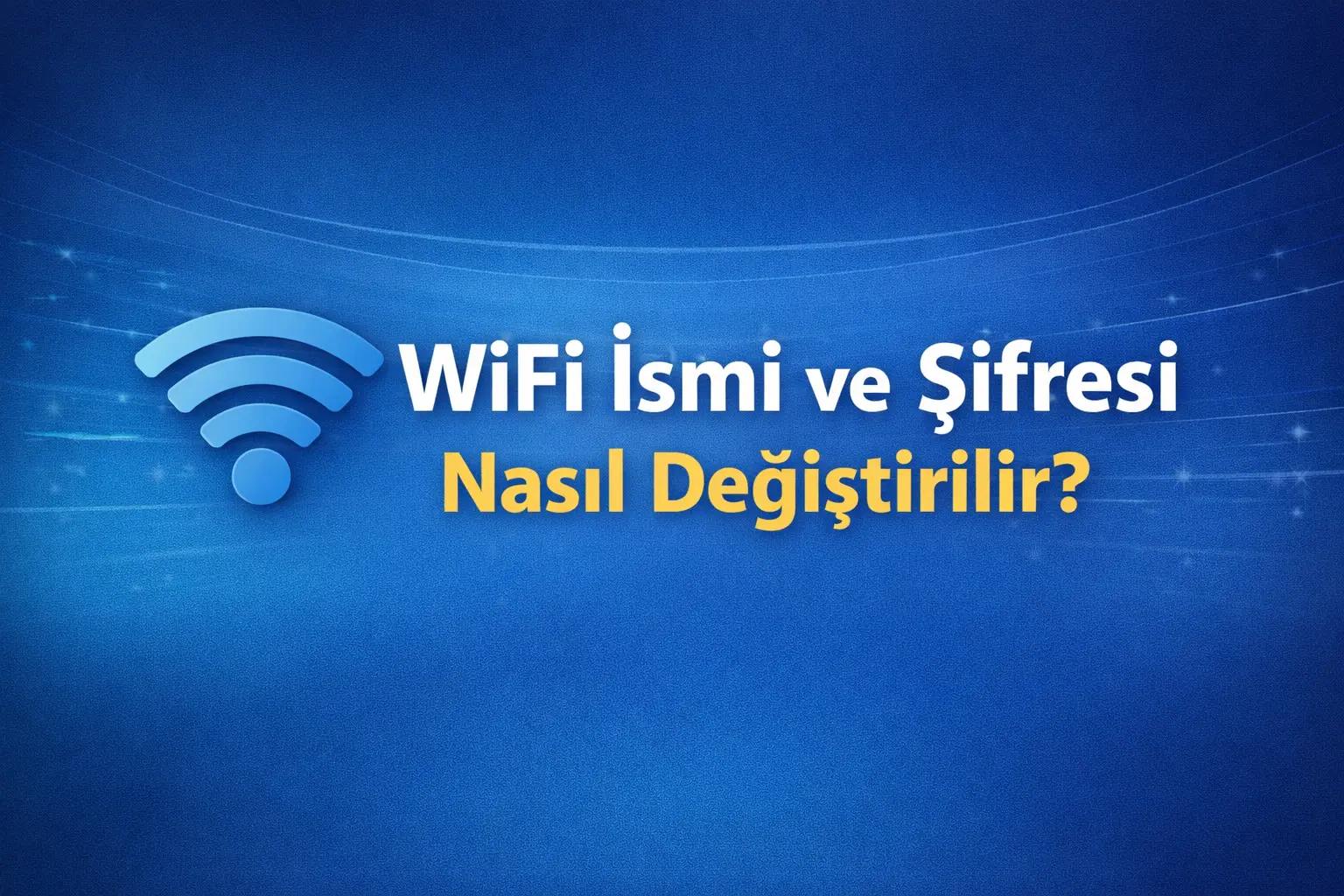 WiFi ismi ve şifresi nasıl değiştirilir: modem arayüzü, kablosuz ağ adı değiştirme ve güvenli WiFi şifresi oluşturma adımlarını gösteren görsel